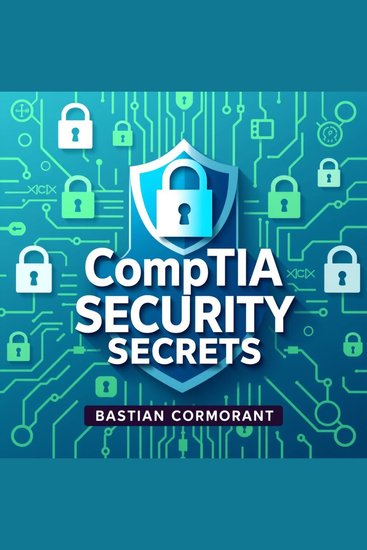 CompTIA Security Secrets: Unlock Instant Success in Cyber Defense - "Unlock your cyber defense potential with dynamic audio lessons for guaranteed success in CompTIA Security!" - cover