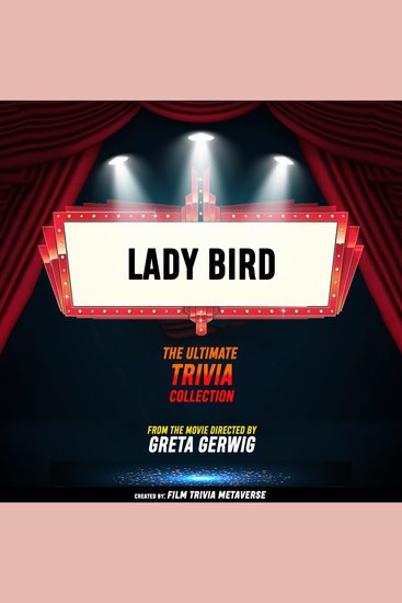 Lady bird - The Ultimate Trivia Collection - From The Movie Directed By Greta Gerwig - cover