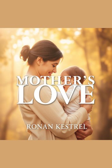 Mother’s Love: Secrets to Heal Hidden Wounds - "Experience emotional healing through powerful audio lessons that explore the hidden wounds of motherly love!" - cover