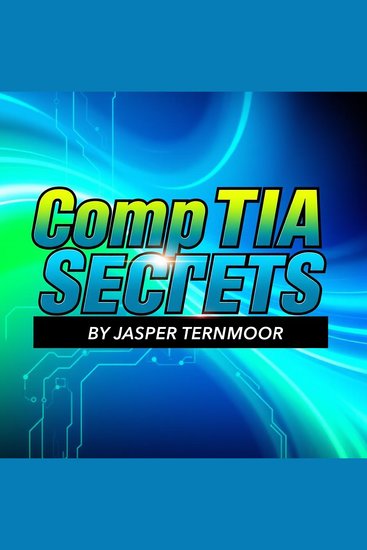 CompTIA Secrets: Unlock Your Path to Cybersecurity Mastery - "Elevate your CompTIA journey! Experience engaging audio lessons designed to boost your cybersecurity exam success" - cover