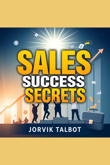 Sales Success Secrets: Transform Your Deals with Emotional Intelligence - "Elevate your sales game! Unlock insightful audio lessons that harness emotional intelligence for deal-making success" - cover