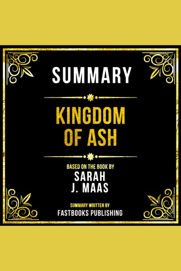 Summary - Kingdom Of Ash - Based On The Book By Sarah J Maas - cover
