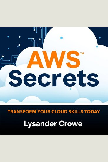AWS Secrets: Transform Your Cloud Skills Today - "Empower your cloud journey! Engaging audio lessons await to help you master AWS Secrets" - cover