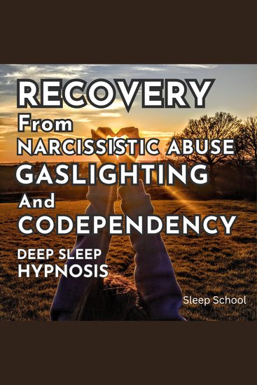 Recovery from Narcissistic Abuse Gaslighting and Codependency: Deep Sleep Hypnosis - cover