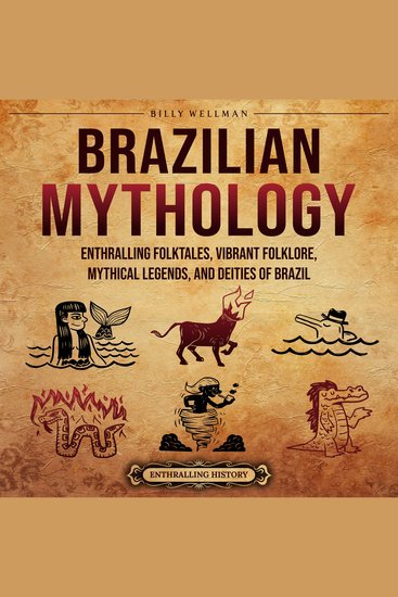 Brazilian Mythology: Enthralling Folktales Vibrant Folklore Mythical Legends and Deities of Brazil - cover