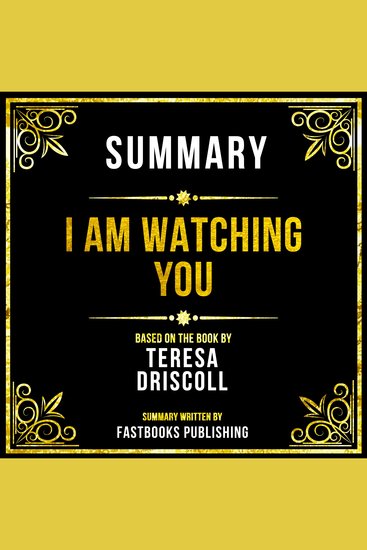 Summary - I Am Watching You - Based On The Book By Teresa Driscoll - cover