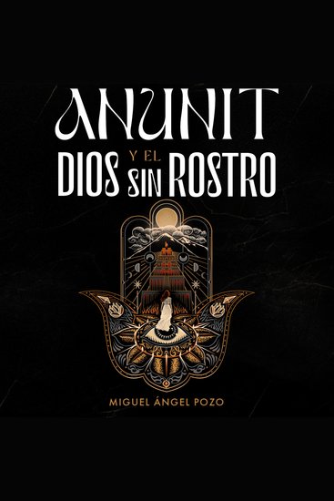 Anunit y el dios sin rostro - Una novela histórica de fe y destino en la antigua Babilonia - cover