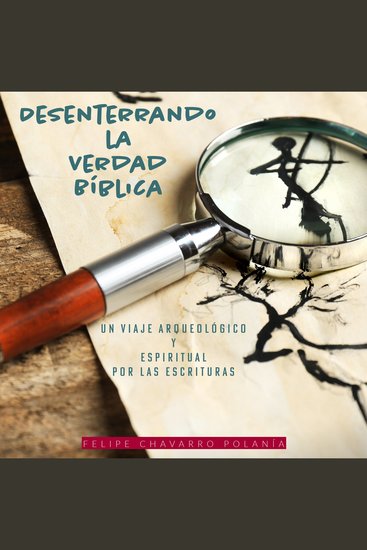 Desenterrando la Verdad Bíblica - Un Viaje Arqueológico y Espiritual por las Escrituras - cover