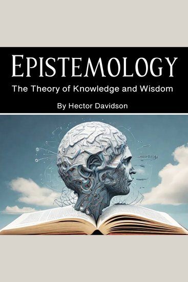 Epistemology - The Theory of Knowledge and Wisdom - cover