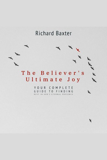 The Believer's Ultimate Joy - Your Complete Guide to Finding Rest in God's Eternal Presence - cover