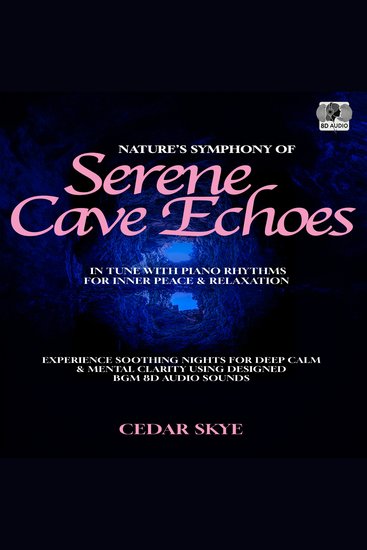 Nature’s Symphony of Serene Cave Echoes in Tune With Piano Rhythms for Inner Peace & Relaxation - Experience Soothing Nights for Deep Calm & Mental Clarity Using Designed BGM 8D Audio Sounds - cover