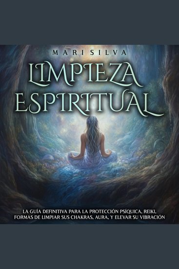 Limpieza espiritual: La guía definitiva para la protección psíquica reiki formas de limpiar sus chakras aura y elevar su vibración - cover