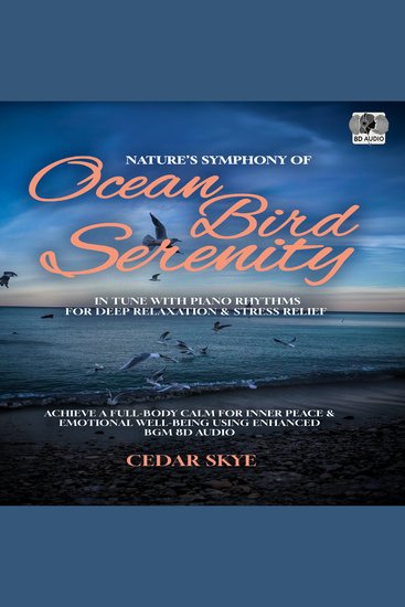 Nature’s Symphony of Ocean Bird Serenity In Tune with Piano Rhythms for Deep Relaxation & Stress Relief - Achieve a Full-Body Calm for Inner Peace & Emotional Well-Being Using Enhanced BGM 8D Audio - cover