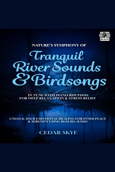 Nature’s Symphony of Tranquil River Sounds & Birdsongs in Tune With Piano Rhythms for Deep Relaxation & Stress Relief - Unlock Your Emotional Healing for Inner Peace & Serenity Using BGM 8D Audio - cover