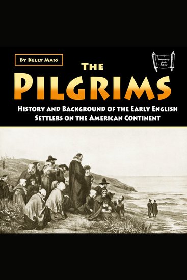 The Pilgrims - History and Background of the Early English Settlers on the American Continent - cover