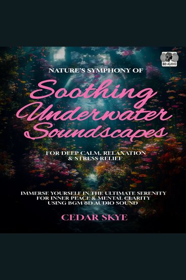 Nature’s Symphony of Soothing Underwater Soundscapes for Deep Calm Relaxation & Stress Relief - Immerse Yourself in the Ultimate Serenity For Inner Peace & Mental Clarity Using BGM 8D Audio Sound - cover