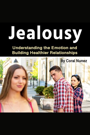 Jealousy - Understanding the Emotion and Building Healthier Relationships - cover