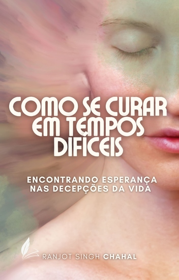 Como se Curar em Tempos Difíceis - Encontrando Esperança nas Decepções da Vida - cover