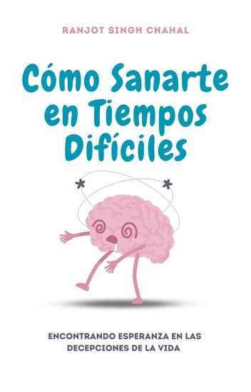 Cómo Sanarte en Tiempos Difíciles - Encontrando Esperanza en las Decepciones de la Vida - cover