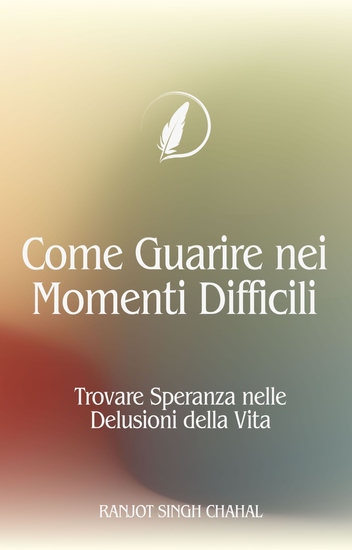 Come Guarire nei Momenti Difficili - Trovare Speranza nelle Delusioni della Vita - cover