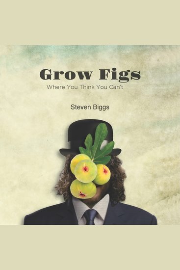 Grow Figs Where You Think You Can't - cover