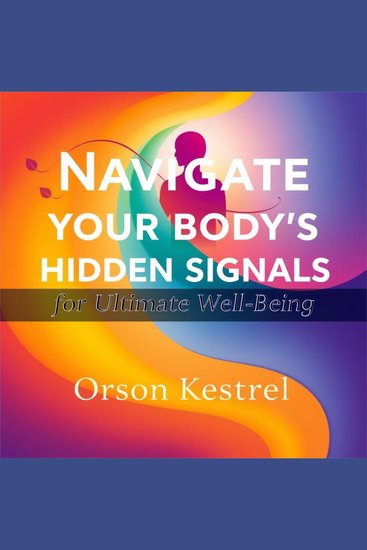 Navigate Your Body's Hidden Signals for Ultimate Well-Being - "Unlock your health potential! Dive into captivating audio lessons to harness your body's hidden signals" - cover