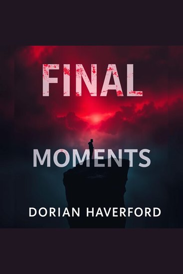 Final Moments: Heartfelt Stories that Change Everything - "Dive into powerful narratives that will reshape your outlook—experience 'Final Moments' and feel the difference!" - cover