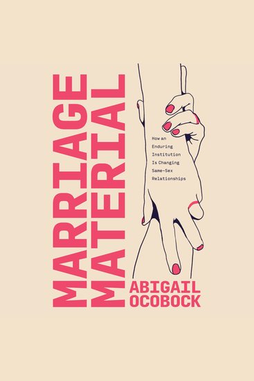 Marriage Material - How an Enduring Institution Is Changing Same-Sex Relationships - cover