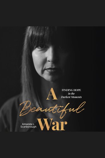 A Beautiful War - Finding Hope in the Darkest Moments - cover