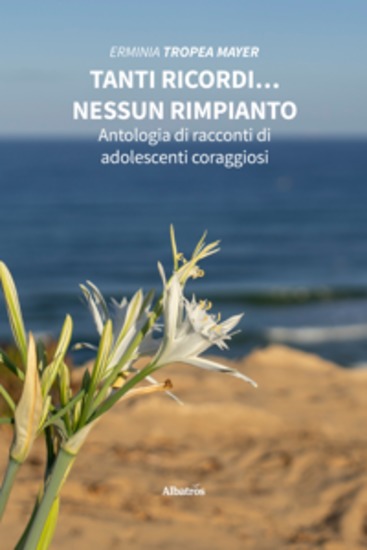 Tanti ricordi… nessun rimpianto Antologia di racconti di adolescenti coraggiosi - cover