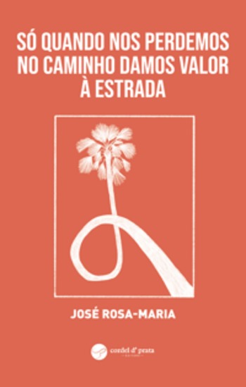 Só quando nos perdemos no caminho damos valor à estrada - cover