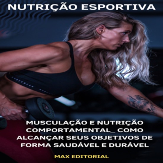 Musculação e Nutrição Comportamental: Como Alcançar Seus Objetivos de Forma Saudável e Durável - cover
