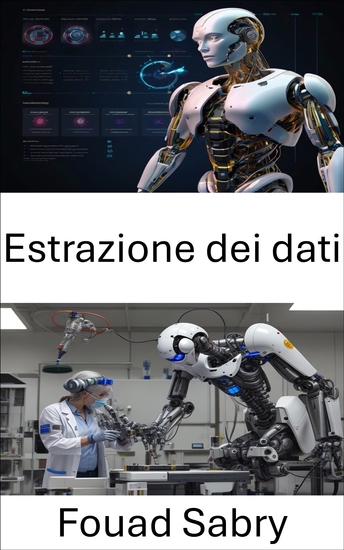 Estrazione dei dati - Sbloccare informazioni tramite intelligenza algoritmica e apprendimento automatico - cover