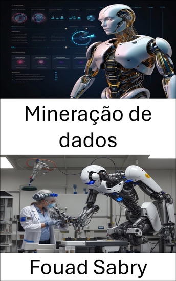 Mineração de dados - Desbloqueando Insights por meio de Inteligência Algorítmica e Aprendizado de Máquina - cover