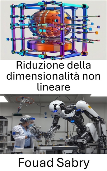 Riduzione della dimensionalità non lineare - Tecniche avanzate per migliorare la rappresentazione dei dati nei sistemi robotici - cover