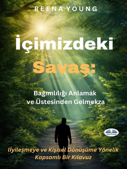 İçimizdeki Savaş: Bağımlılığı Anlamak Ve Üstesinden Gelmek - İyileşmeye Ve Kişisel Dönüşüme Yönelik Kapsamlı Bir Kılavuz - cover