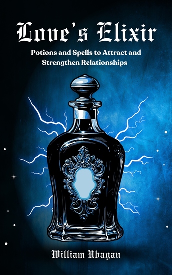 Love's Elixir - Potions and Spells to Attract and Strengthen Relationships - cover