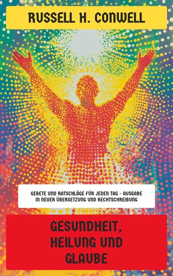 Gesundheit Heilung und Glaube - Gebete und Ratschläge für jeden Tag - Ausgabe in neuer Übersetzung und Rechtschreibung - cover