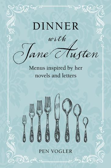 Dinner with Jane Austen - Menus inspired by her novels and letters - cover
