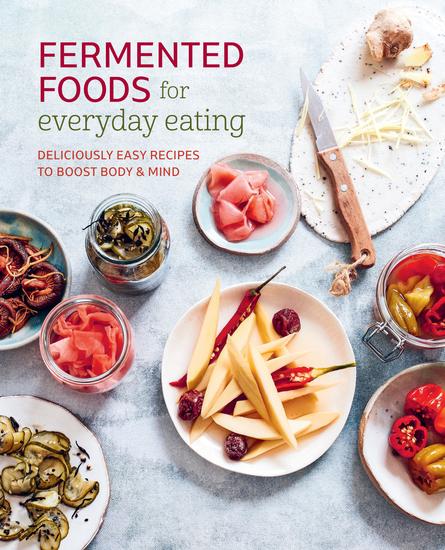 Fermented Foods for Everyday Eating - Deliciously easy recipes to boost body & mind - cover