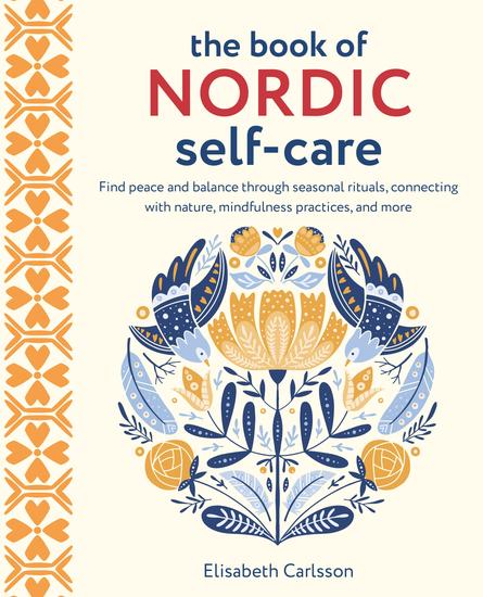 The Book of Nordic Self-Care - Find peace and balance through seasonal rituals connecting with nature mindfulness practices and more - cover