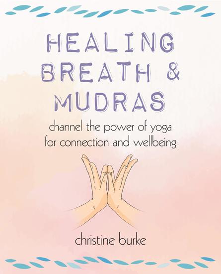 Healing Breath and Mudras - Channel the power of yoga for connection and wellbeing - cover