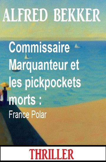 Commissaire Marquanteur et les pickpockets morts : France Polar - cover