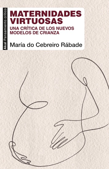 Maternidades virtuosas - Una crítica de los nuevos modelos de crianza - cover