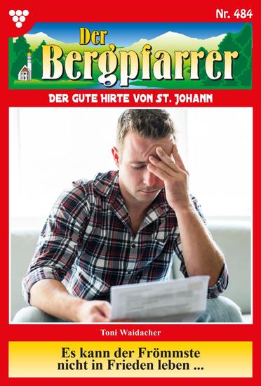 Es kann der Frömmste nicht in Frieden leben - Der Bergpfarrer 484 – Heimatroman - cover