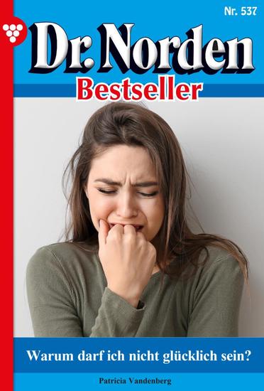 Warum darf ich nicht glücklich sein? - Dr Norden Bestseller 537 – Arztroman - cover