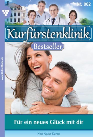 Für ein neues Glück mit dir - Kurfürstenklinik Bestseller 2 – Arztroman - cover