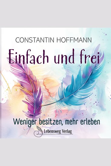 Einfach und frei - Weniger besitzen mehr erleben - cover