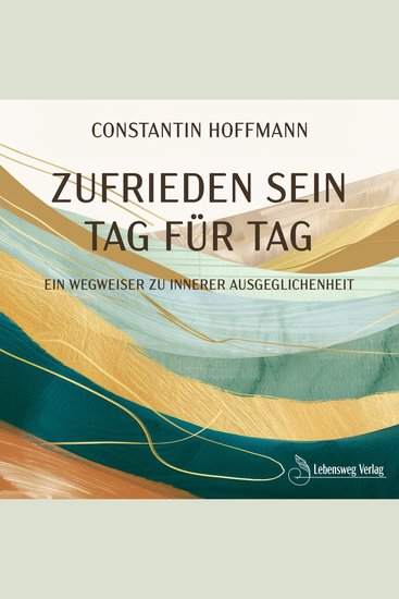 Zufrieden sein - Tag für Tag - Ein Wegweiser zu innerer Ausgeglichenheit - cover