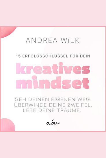 15 Erfolgsschlüssel für dein Kreatives Mindset - Geh deinen Weg Überwinde deine Zweifel Lebe deine Träume - cover